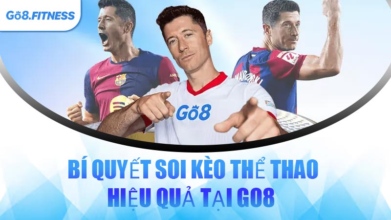 Bí Quyết Soi Kèo Thể Thao Hiệu Quả Tại GO8 