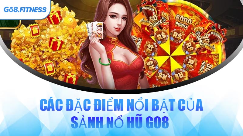 Các Đặc Điểm Nổi Bật Của Sảnh Nổ Hũ GO8 