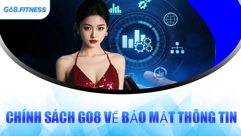 Chính Sách GO8 Về Bảo Mật Thông Tin