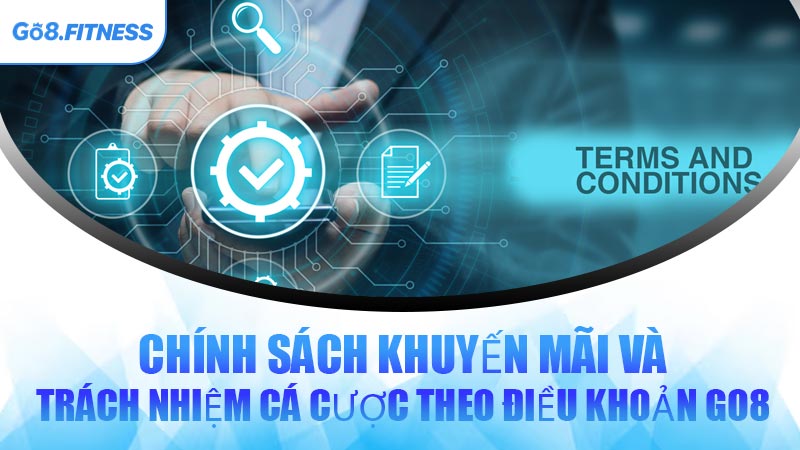 Chính Sách Khuyến Mãi Và Trách Nhiệm Cá Cược Theo Điều Khoản GO8