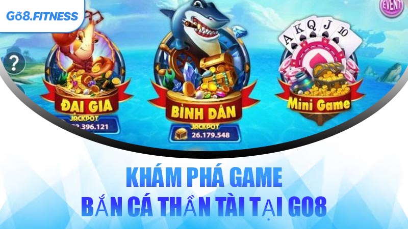 Khám Phá Game Bắn Cá Thần Tài Tại GO8