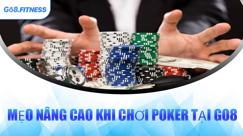 Mẹo Nâng Cao Khi Chơi Poker Tại GO8