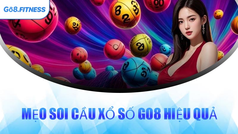 Mẹo Soi Cầu Xổ Số GO8 Hiệu Quả