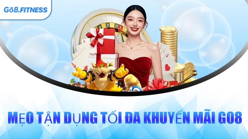Mẹo Tận Dụng Tối Đa Khuyến Mãi GO8