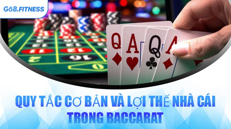 Quy Tắc Cơ Bản Và Lợi Thế Nhà Cái Trong Baccarat